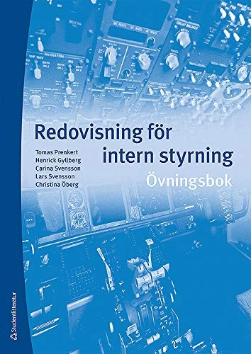 Redovisning för intern styrning : övningsbok; Tomas Prenkert, Henrick Gyllberg, Carina Svensson, Lars Svensson, Christina Öberg; 2014