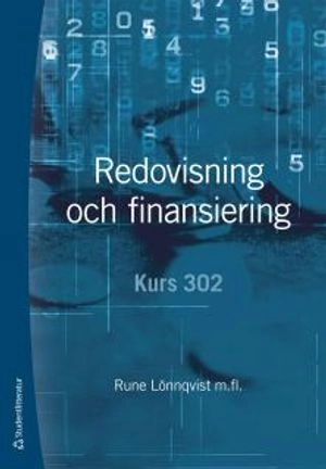 Redovisning och finansiering : kurs 302; Rune Lönnqvist, Per Arvidson, Caisa Drefeldt, Sigurd Hansson, Hans Lindquist, Christer Peterson, Eva Törning; 2013