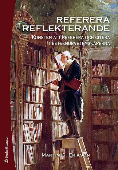 Referera reflekterande : konsten att referera och citera i beteendevetenskaperna; Martin G. Erikson; 2015