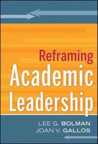 Reframing Academic Leadership; Lee G. Bolman, Joan Gallos; 2011