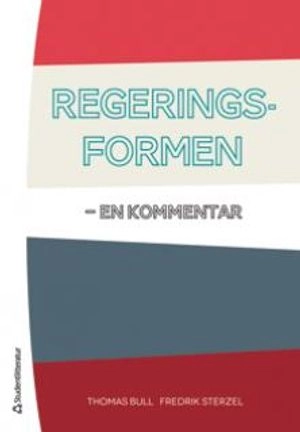 Regeringsformen : en kommentar; Thomas Bull, Fredrik Sterzel; 2015