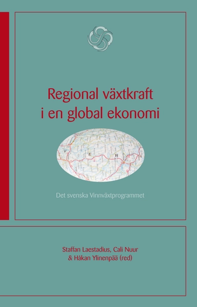 Regional växtkraft i en global ekonomi : det svenska Vinnväxtprogrammet; Staffan Laestadius, Cali Nuur, Håkan Ylinenpää; 2007