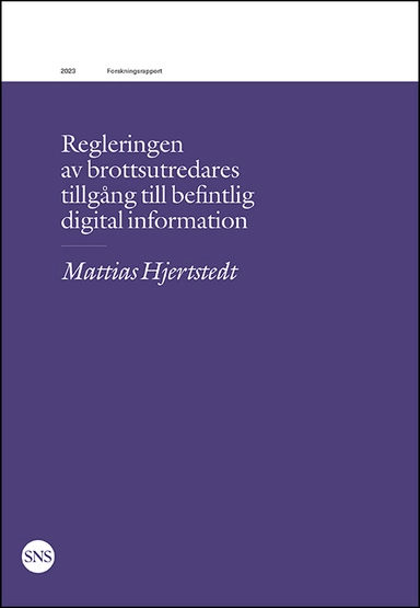 Regleringen av brottsutredares tillgång till befintlig digital information; Mattias Hjertstedt; 2023