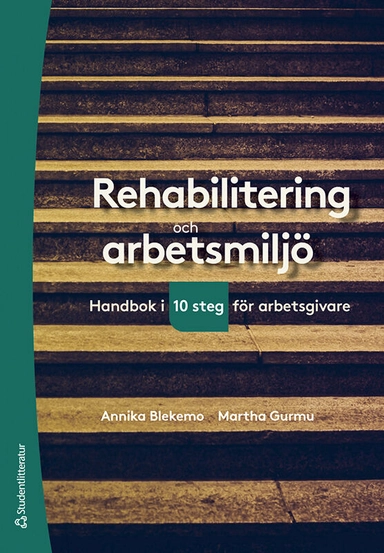 Rehabilitering och arbetsmiljö : handbok i tio steg för arbetsgivare; Annika Blekemo, Martha Gurmu; 2023