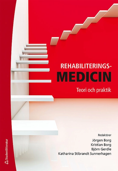 Rehabiliteringsmedicin : teori och praktik; Jörgen Borg, Kristian Borg, Björn Gerdle, Katharina Stibrant Sunnerhagen; 2015