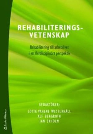 Rehabiliteringsvetenskap : rehabilitering till arbetslivet i ett flerdisciplinärt perspektiv; Runo Axelsson, Alf Bergroth, Jan Ekholm, Sven Uno Marnetoft; 2009