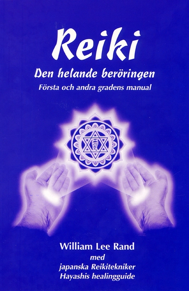 Reiki : den helande beröringen. Första och andra gradens manual; William Lee Rand; 2003