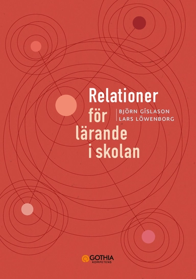 Relationer för lärande i skolan; Björn Gislason, Lars Löwenborg; 2024