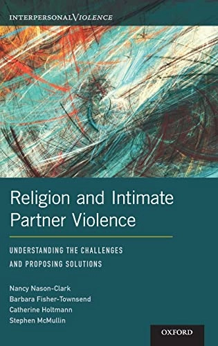 Religion and intimate partner violence : understanding the challenges and proposing solutions; Nancy Nason-Clark; 2018