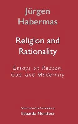 Religion and rationality : essays on reason, God, and modernity; Jürgen Habermas; 2002