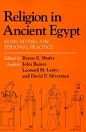 Religion in ancient Egypt : gods, myths, and personal practice; Byron E. Shafer, John Baines, Leonard H. Lesko, David P. Silverman, Fordham University; 1991