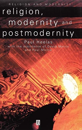 Religion, modernity, and postmodernity; Paul Heelas, David Martin, Paul Morris; 1998