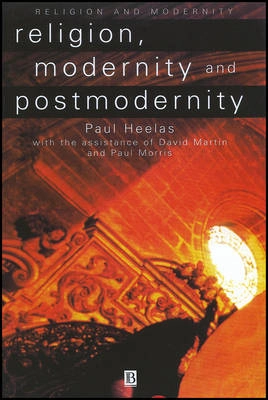 Religion, modernity, and postmodernity; Paul Heelas, David Martin, Paul Morris; 1998