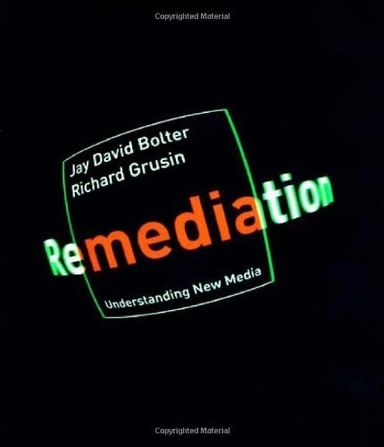 Remediation; J. David Bolter, Richard Grusin; 1999