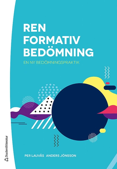 Ren formativ bedömning - En ny bedömningspraktik; Per Lauvås, Anders Jönsson; 2019