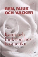 Ren, mjuk och vacker: kemi och funktion hos kosmetika; Marie Lodén; 2003