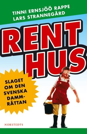 Rent hus : slaget om den svenska dammråttan; Tinni Ernsjöö Rappe, Lars Strannegård; 2004