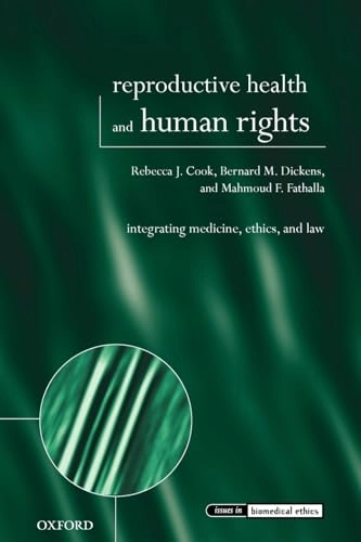 Reproductive health and human rights : integrating medicine, ethics, and law; Rebecca J. Cook; 2003