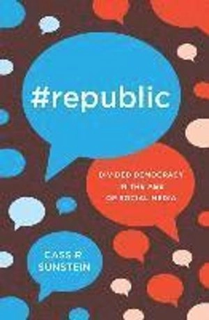 #Republic; Cass R Sunstein; 2017