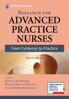 Research for advanced practice nurses : from evidence to practice; Beth A. Staffileno, Marcia Pencak Murphy, Susan Weber Buchholz; 2022