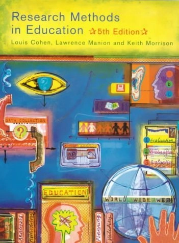 Research Methods in Education; Louis Cohen, Manion Lawrence, Keith Morrison; 2000