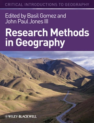 Research Methods in Geography: A Critical Introduction; Editor:Basil Gomez, Editor:John Paul Jones; 2010