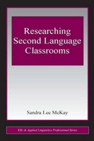 Researching Second Language Classrooms; Sandra Lee Mckay; 2006