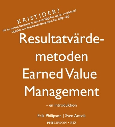 Resultatvärdemetoden - Earned Value Management - en introduktion; Sven Antvik, Erik Philipson Sven Antvik; 2008