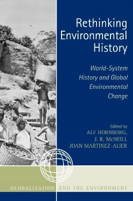 Rethinking environmental history : world-system history and global environmental change; Alf Hornborg, John Robert McNeill, Joan Martinez-Alier; 2007