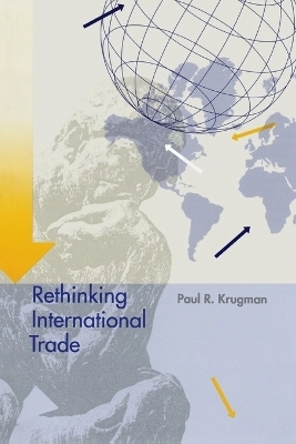 Rethinking international trade; Paul R. Krugman; 1994