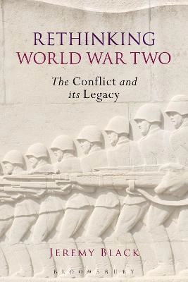 Rethinking World War Two : the conflict and its legacy; Jeremy Black; 2015