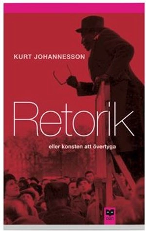 Retorik eller konsten att övertyga; Kurt Johannesson; 2003