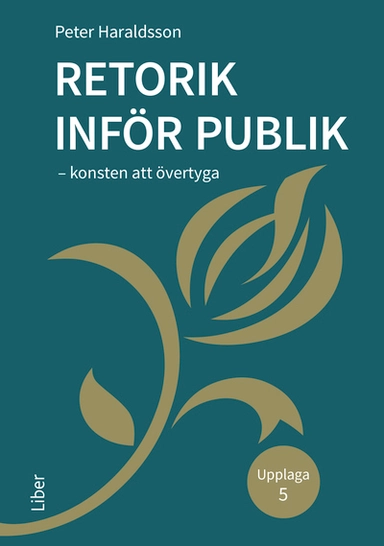 Retorik inför publik : konsten att övertyga; Peter Haraldsson; 2019