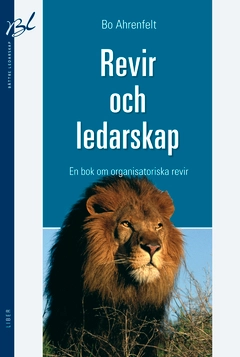 Revir och ledarskap : en bok om organisatoriska revir; Bo Ahrenfelt; 2012