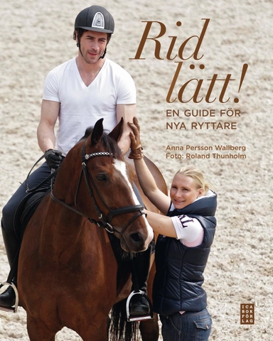 Rid lätt! : en guide för nya ryttare; Anna Persson Wallberg; 2012