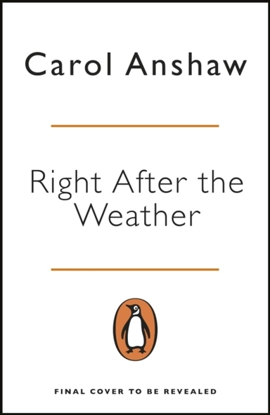 Right After the Weather; Carol Anshaw; 2021