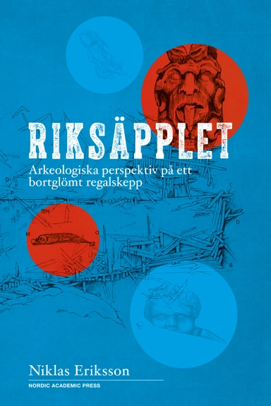 Riksäpplet : arkeologiska perspektiv på ett bortglömt regalskepp; Niklas Eriksson; 2018