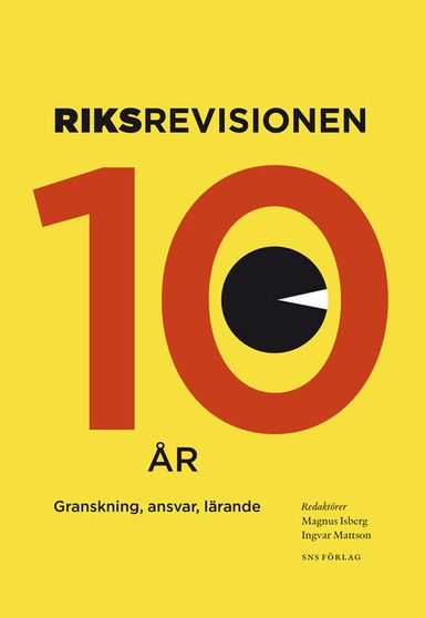 Riksrevisionen tio år : granskning, ansvar, lärande; Magnus Isberg, Ingvar Mattson, Kerstin Sahlin, Filip Cassel, Tony Angleryd, Jan-Eric Furobo, Louise Bringselius, Frans L. Leuw; 2014