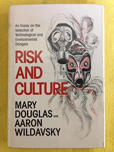 Risk and culture : an essay on the selection of technological and environmental dangers; Mary Douglas; 1982