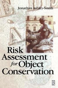 Risk Assessment for Object Conservation; Jonathan Ashley-Smith; 2016