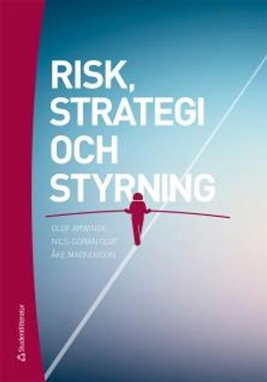 Risk, strategi och styrning; Olof Arwinge, Nils-Göran Olve, Åke Magnusson; 2017