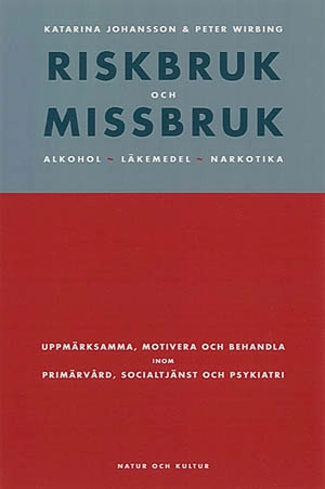 Riskbruk och missbruk : Alkohol, läkemedel, narkotika. Uppmärksamma, motivera och behandla inom primärvå; Katarina Johansson, Peter Wirbing; 1999