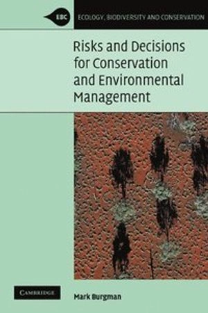 Risks and Decisions for Conservation and Environmental Management; Mark Burgman; 2005