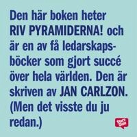 Riv pyramiderna! : en bok om den nya människan, chefen och ledaren; Jan Carlzon; 2014