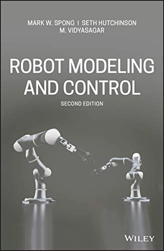 Robot Modeling and Control; Mark W Spong, Seth Hutchinson, M Vidyasagar; 2020