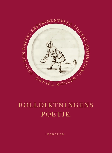 Rolldiktningens poetik : Olof von Dalins experimentella tillfällesdiktning; Daniel Möller; 2019