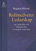 Rollmedvetet ledarskap - Om chefsroller och ledningsstilar i strategisk samverkan; Birgitta Ahltorp; 1998