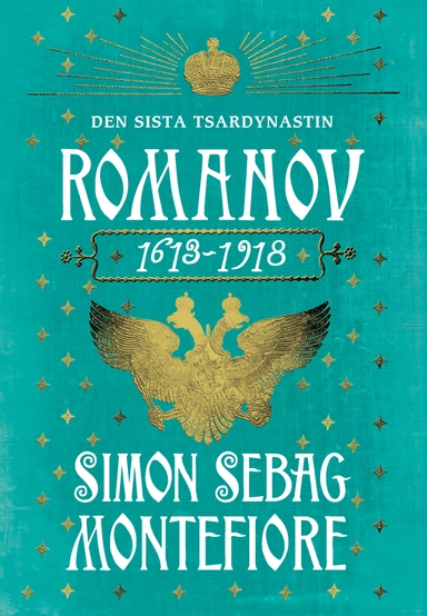 Romanov : den sista tsardynastin 1613-1918; Simon Sebag Montefiore; 2017