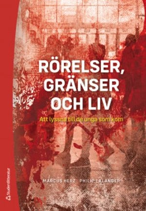 Rörelser, gränser och liv - Att lyssna till de unga som kom; Marcus Herz, Philip Lalander; 2019