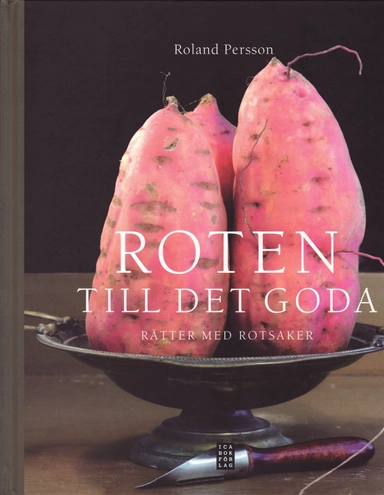 Roten till det goda : rätter med rotsaker; Roland Persson; 2008